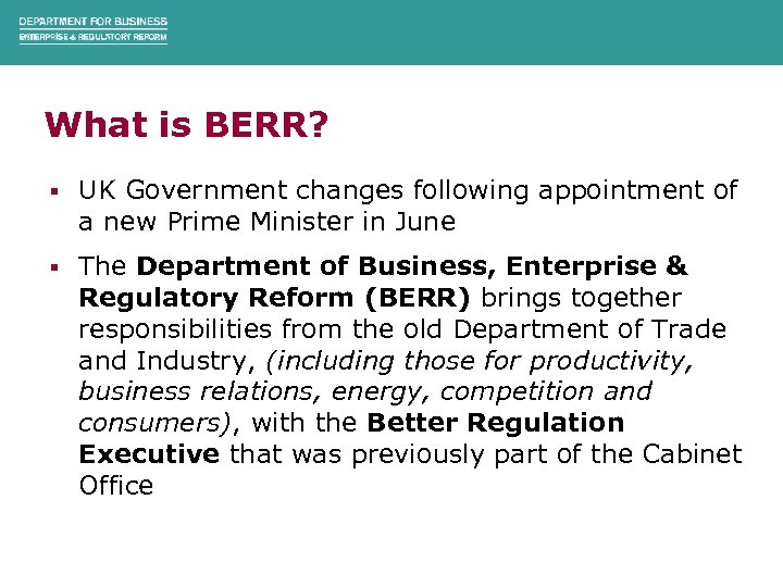 What is BERR? § UK Government changes following appointment of a new Prime Minister