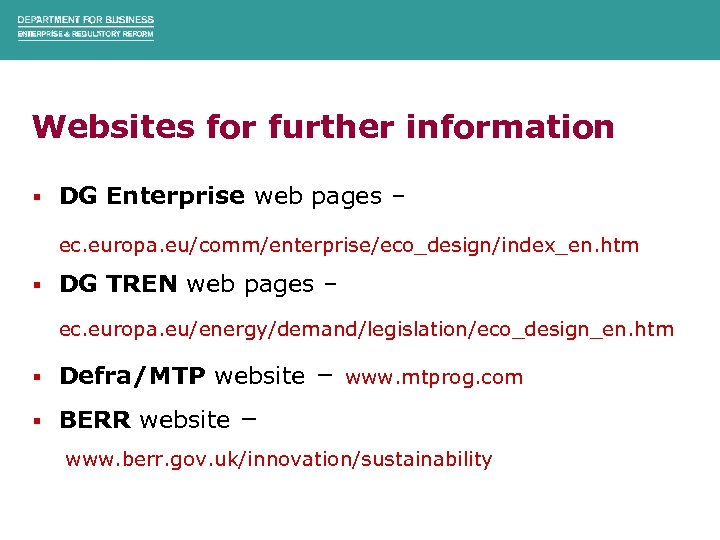 Websites for further information § DG Enterprise web pages – ec. europa. eu/comm/enterprise/eco_design/index_en. htm