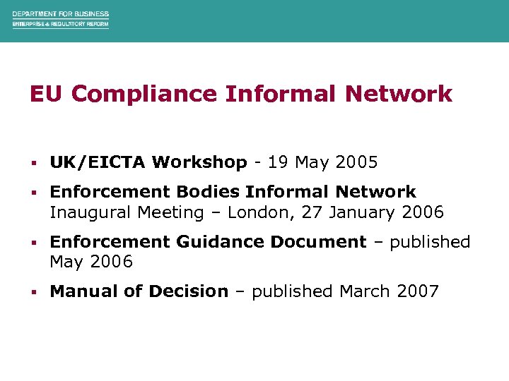 EU Compliance Informal Network § UK/EICTA Workshop - 19 May 2005 § Enforcement Bodies