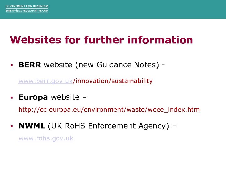 Websites for further information § BERR website (new Guidance Notes) www. berr. gov. uk/innovation/sustainability