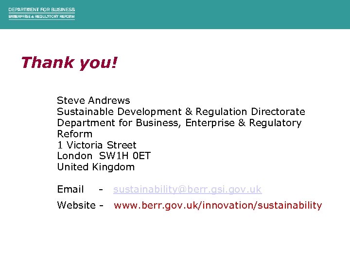Thank you! Steve Andrews Sustainable Development & Regulation Directorate Department for Business, Enterprise &
