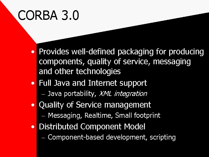 CORBA 3. 0 • Provides well-defined packaging for producing components, quality of service, messaging