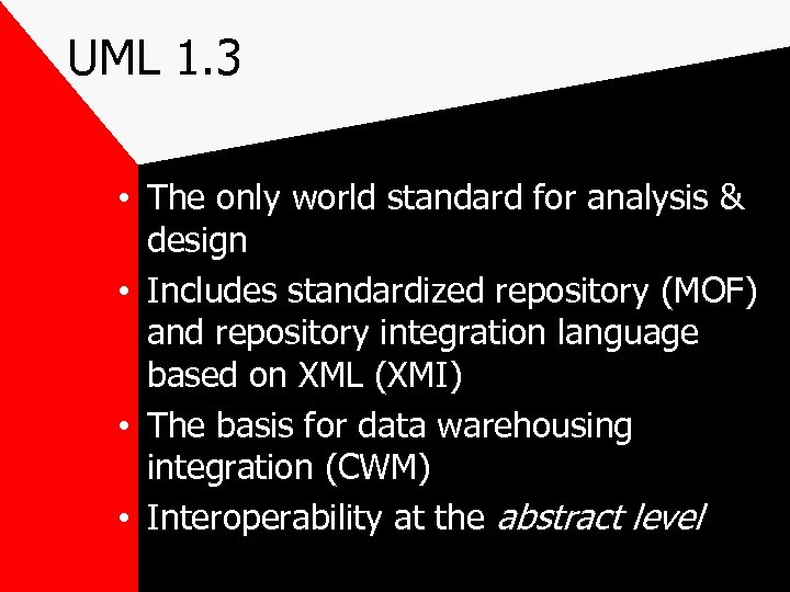 UML 1. 3 • The only world standard for analysis & design • Includes
