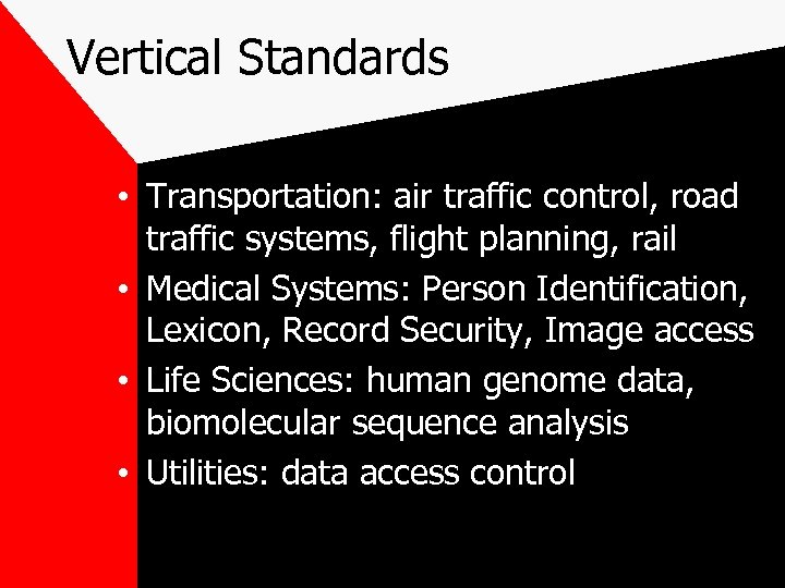 Vertical Standards • Transportation: air traffic control, road traffic systems, flight planning, rail •