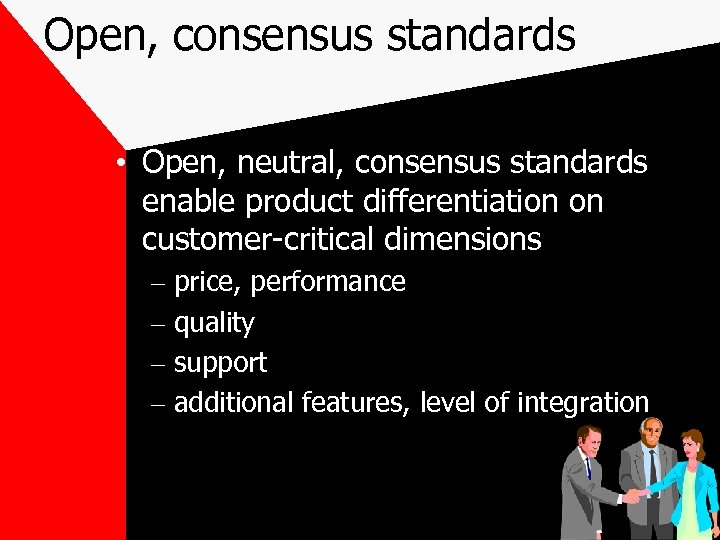 Open, consensus standards • Open, neutral, consensus standards enable product differentiation on customer-critical dimensions