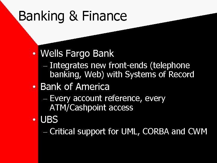 Banking & Finance • Wells Fargo Bank – Integrates new front-ends (telephone banking, Web)