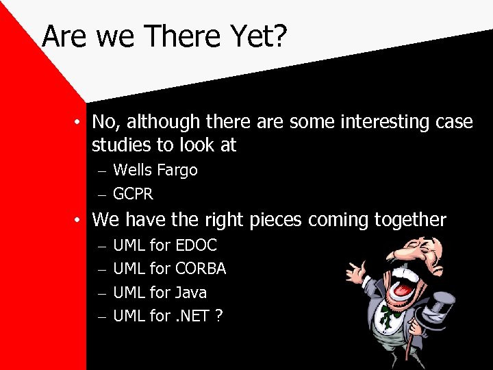 Are we There Yet? • No, although there are some interesting case studies to