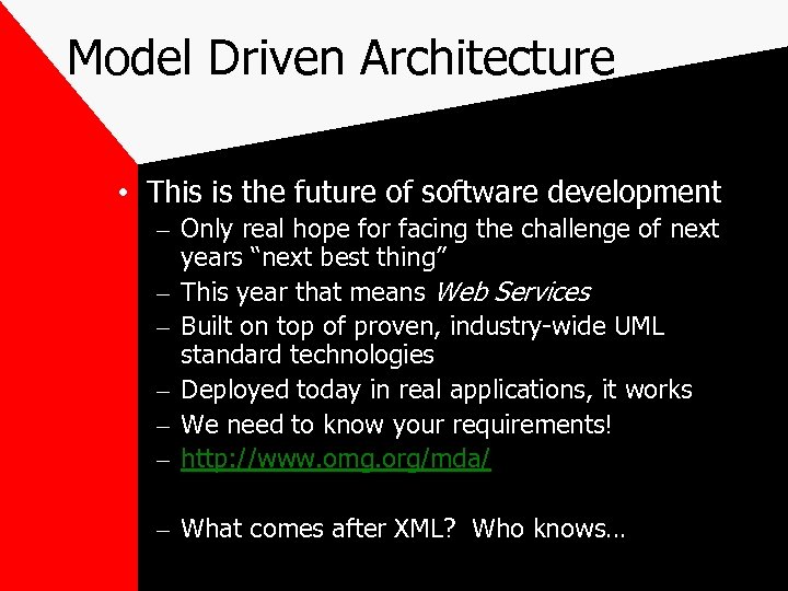 Model Driven Architecture • This is the future of software development – Only real