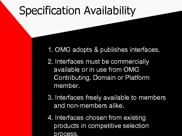 Specification Availability 1. OMG adopts & publishes interfaces. 2. Interfaces must be commercially available