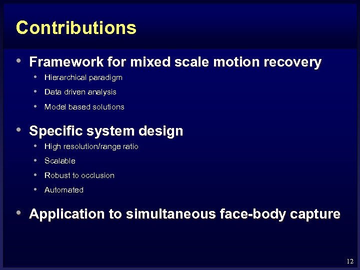 Contributions • Framework for mixed scale motion recovery • Hierarchical paradigm • Data driven