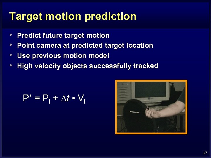 Target motion prediction • • Predict future target motion Point camera at predicted target