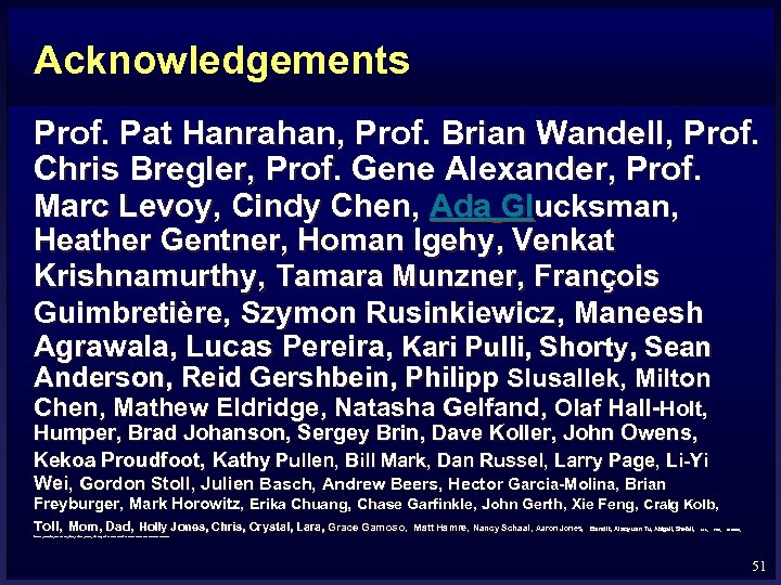 Acknowledgements Prof. Pat Hanrahan, Prof. Brian Wandell, Prof. Chris Bregler, Prof. Gene Alexander, Prof.