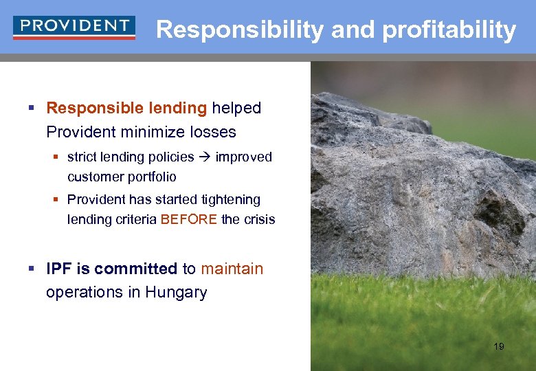 Responsibility and profitability § Responsible lending helped Provident minimize losses § strict lending policies
