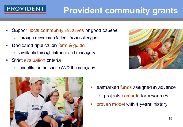 Provident community grants § Support local community initiatives or good causes § through recommendations