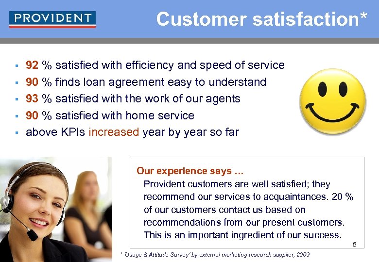 Customer satisfaction* § § § 92 % satisfied with efficiency and speed of service