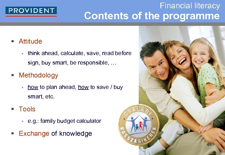 Financial literacy Contents of the programme § Attitude § think ahead, calculate, save, read