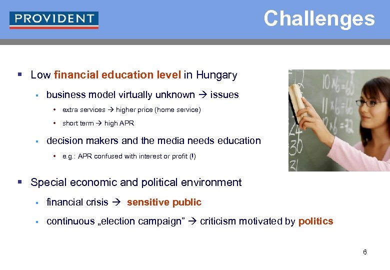 Challenges § Low financial education level in Hungary § business model virtually unknown issues