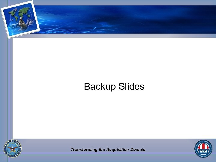 Backup Slides Transforming the Acquisition Domain 