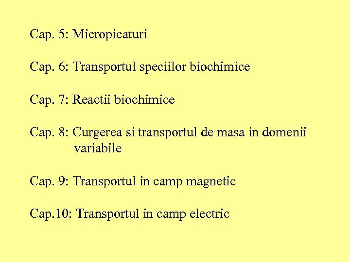 Cap. 5: Micropicaturi Cap. 6: Transportul speciilor biochimice Cap. 7: Reactii biochimice Cap. 8: