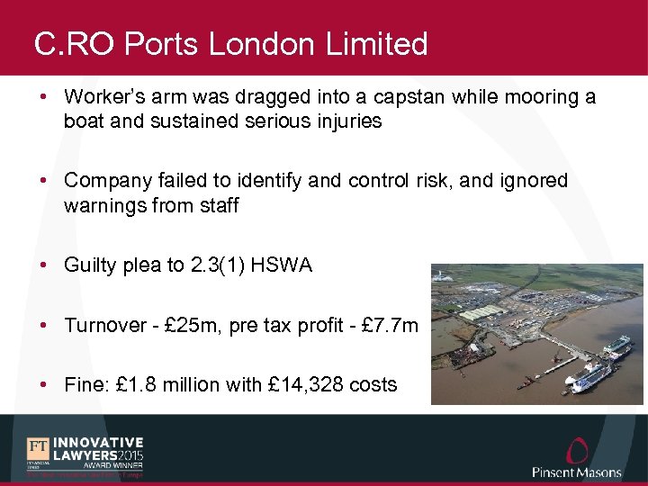 C. RO Ports London Limited • Worker’s arm was dragged into a capstan while