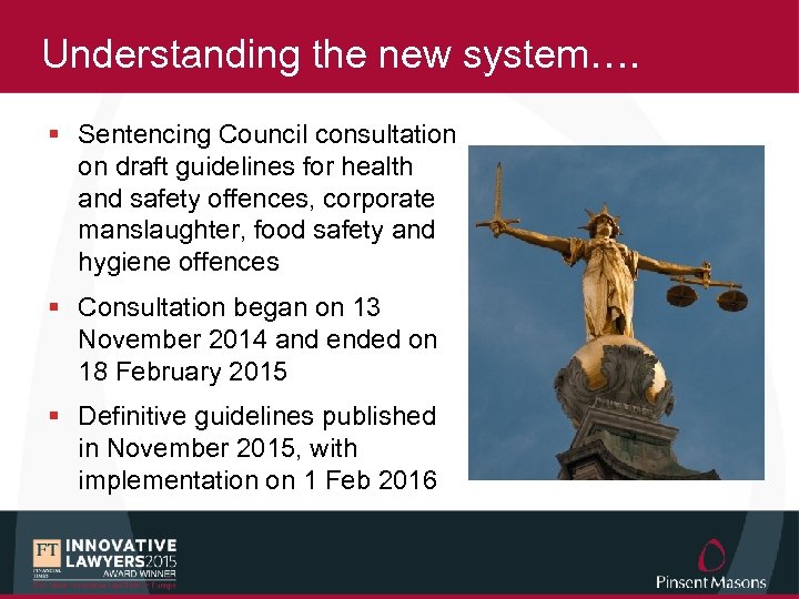 Understanding the new system…. § Sentencing Council consultation on draft guidelines for health and