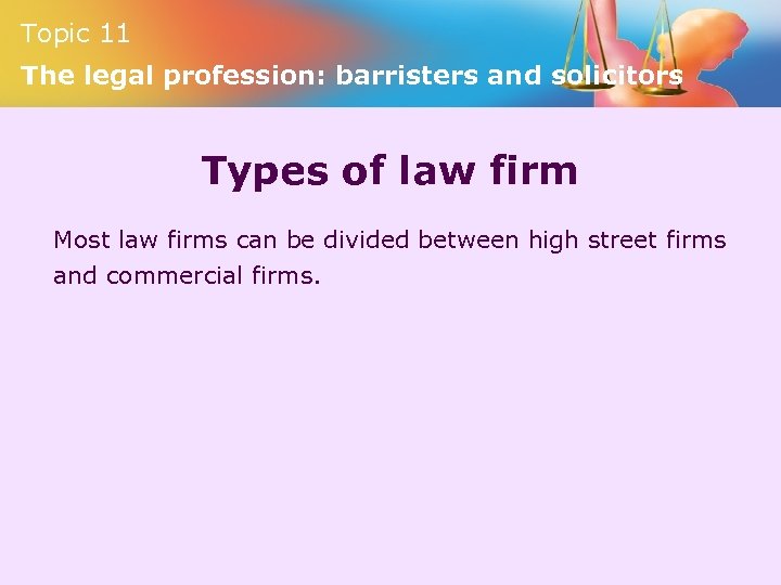 Topic 11 The legal profession: barristers and solicitors Types of law firm Most law