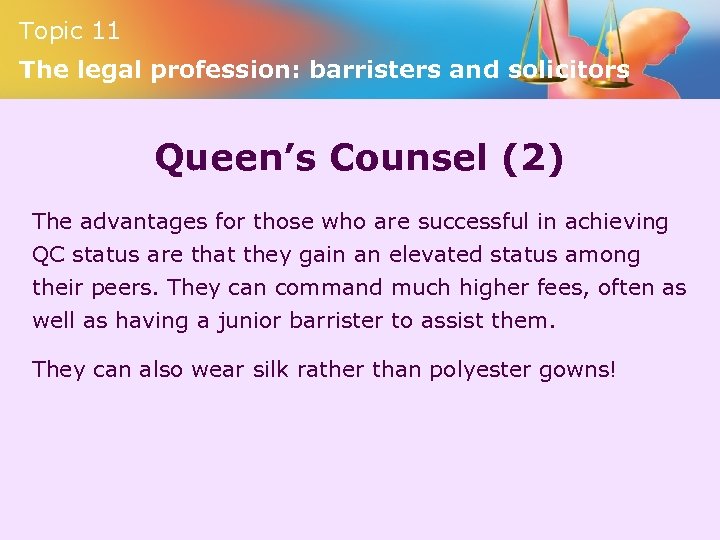 Topic 11 The legal profession: barristers and solicitors Queen’s Counsel (2) The advantages for