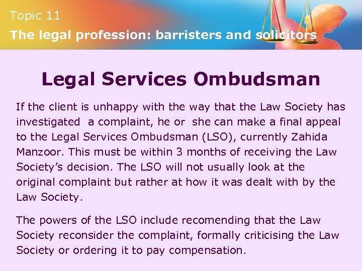 Topic 11 The legal profession: barristers and solicitors Legal Services Ombudsman If the client