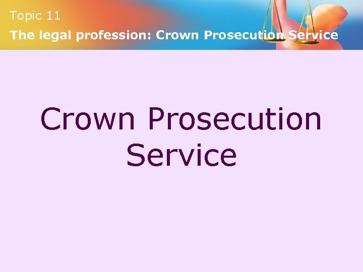 Topic 11 The legal profession: Crown Prosecution Service 