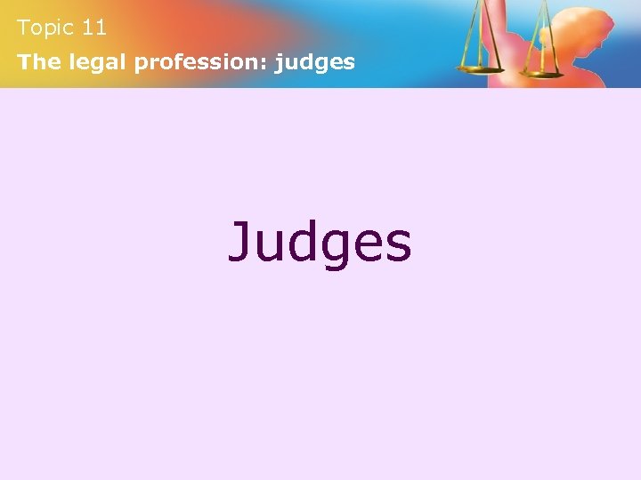 Topic 11 The legal profession: judges Judges 