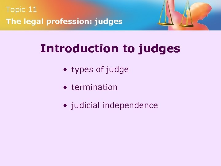 Topic 11 The legal profession: judges Introduction to judges • types of judge •