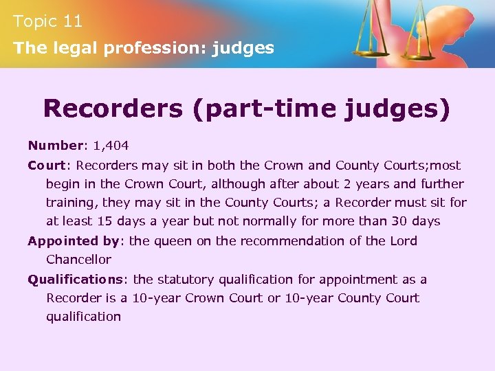 Topic 11 The legal profession: judges Recorders (part-time judges) Number: 1, 404 Court: Recorders