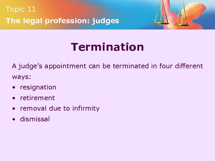 Topic 11 The legal profession: judges Termination A judge’s appointment can be terminated in