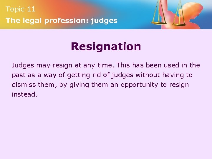 Topic 11 The legal profession: judges Resignation Judges may resign at any time. This