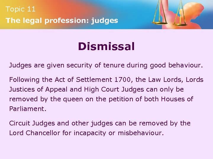 Topic 11 The legal profession: judges Dismissal Judges are given security of tenure during