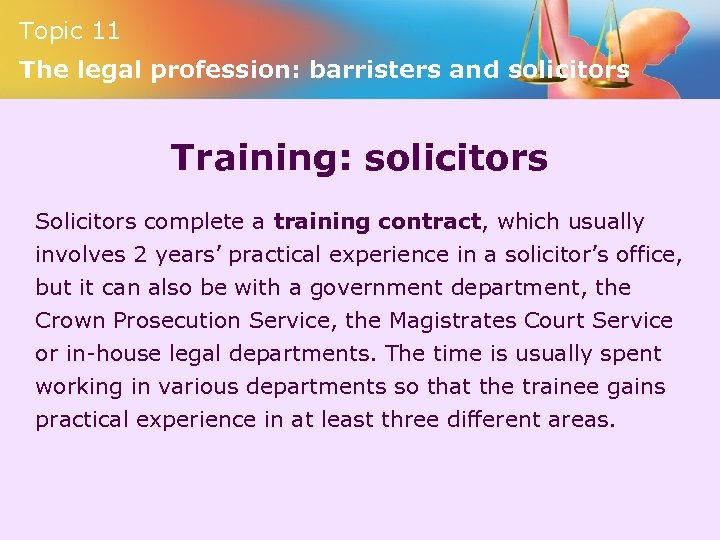 Topic 11 The legal profession: barristers and solicitors Training: solicitors Solicitors complete a training