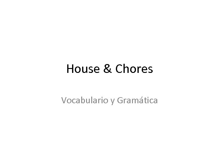 House & Chores Vocabulario y Gramática 