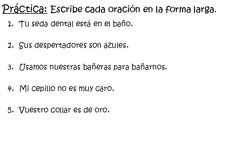 Práctica: Escribe cada oración en la forma larga. 1. Tu seda dental está en