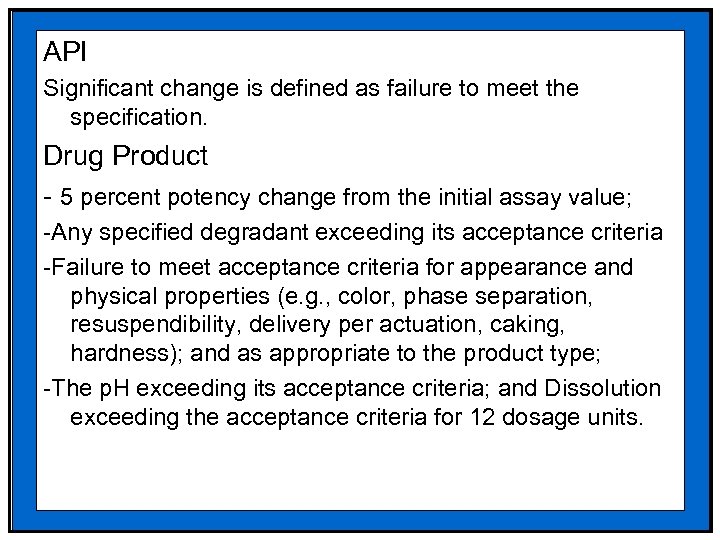 API Significant change is defined as failure to meet the specification. Drug Product -