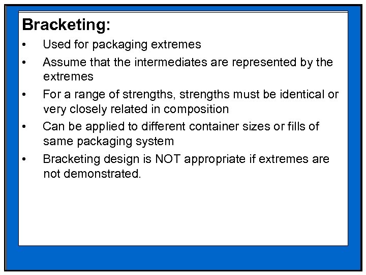 Bracketing: • • • Used for packaging extremes Assume that the intermediates are represented