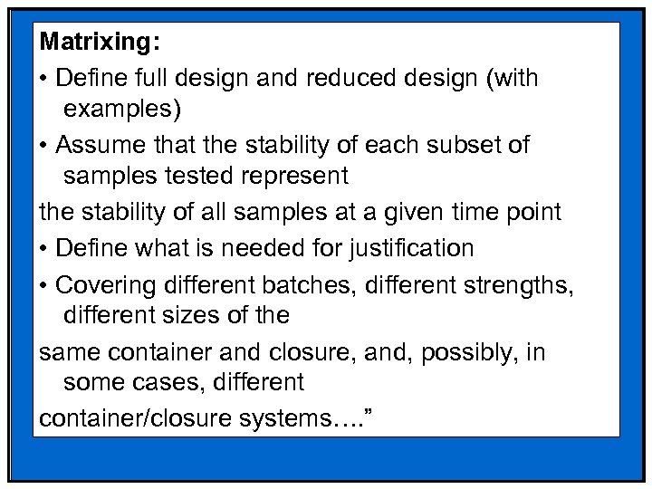 Matrixing: • Define full design and reduced design (with examples) • Assume that the