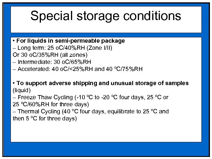 Special storage conditions • For liquids in semi-permeable package – Long term: 25 o.