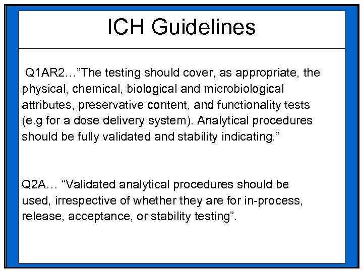 ICH Guidelines Q 1 AR 2…”The testing should cover, as appropriate, the physical, chemical,