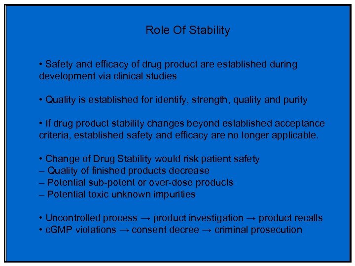 Role Of Stability • Safety and efficacy of drug product are established during development