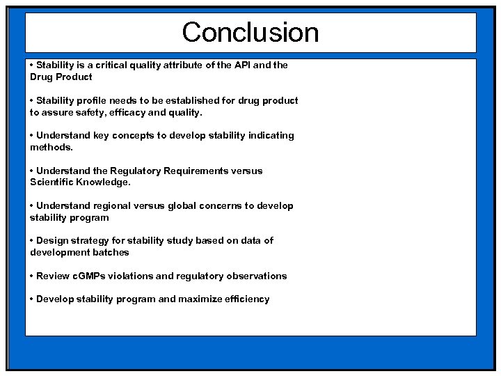 Conclusion • Stability is a critical quality attribute of the API and the Drug