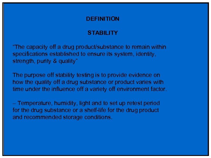 DEFINITION STABILITY “The capacity off a drug product/substance to remain within specifications established to