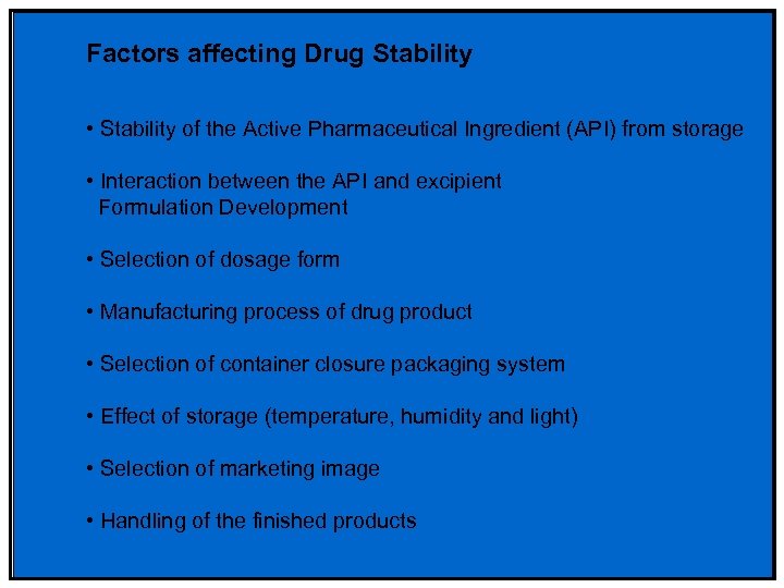 Factors affecting Drug Stability • Stability of the Active Pharmaceutical Ingredient (API) from storage