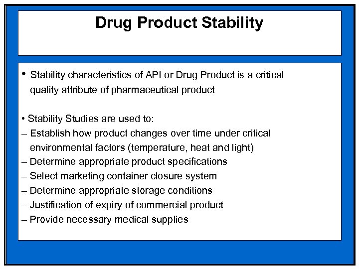 Drug Product Stability • Stability characteristics of API or Drug Product is a critical