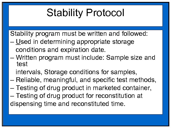 Stability Protocol Stability program must be written and followed: – Used in determining appropriate