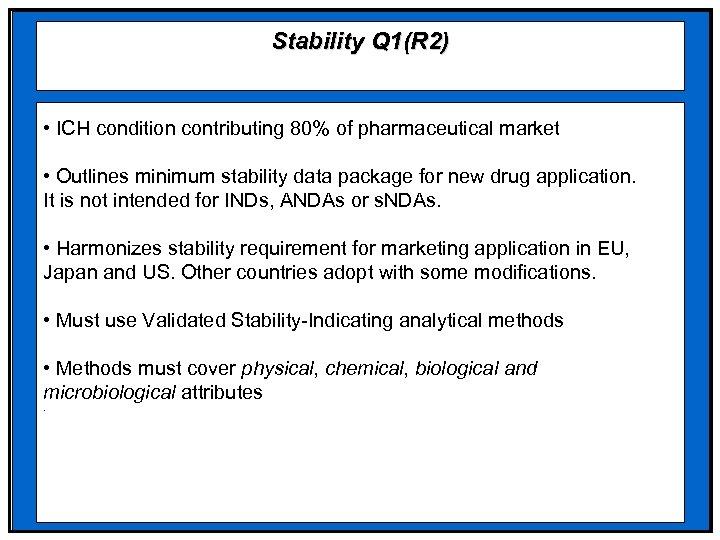 Stability Q 1(R 2) • ICH condition contributing 80% of pharmaceutical market • Outlines